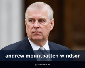 Andrew Mountbatten-Windsor: Aufstieg, Skandale und ein Leben im Umbruch